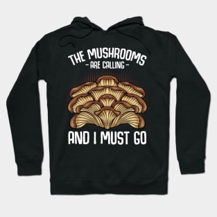 The Mushrooms Are Calling And I Must Go Hoodie